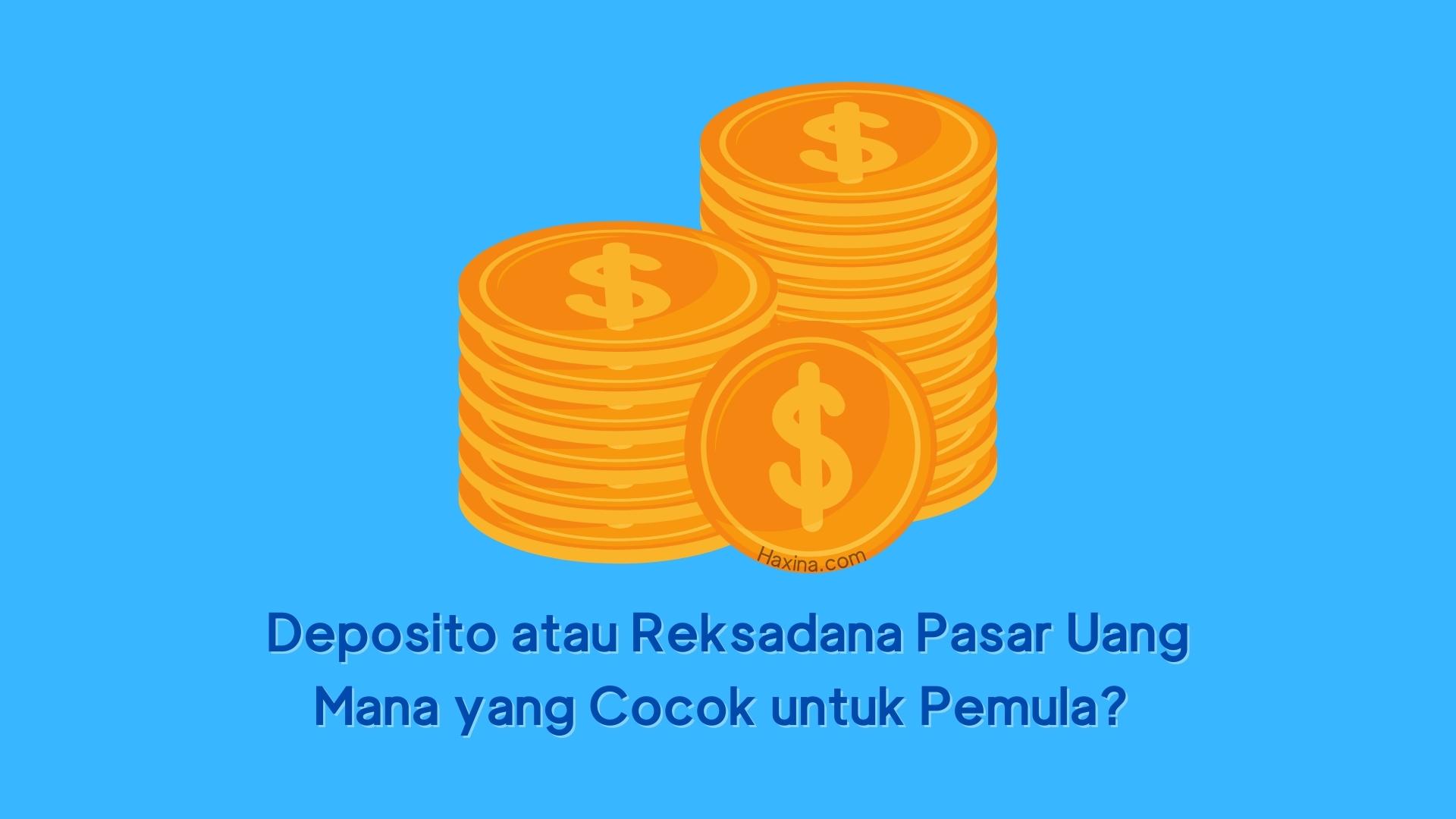 Deposito Atau Reksadana Pasar Uang Mana Yang Cocok Untuk Pemula Haxina