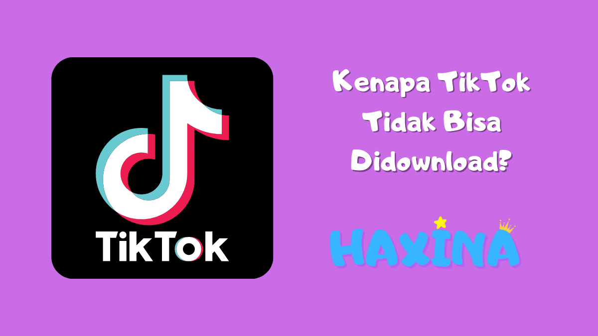 Kenapa TikTok Tidak Bisa Didownload?