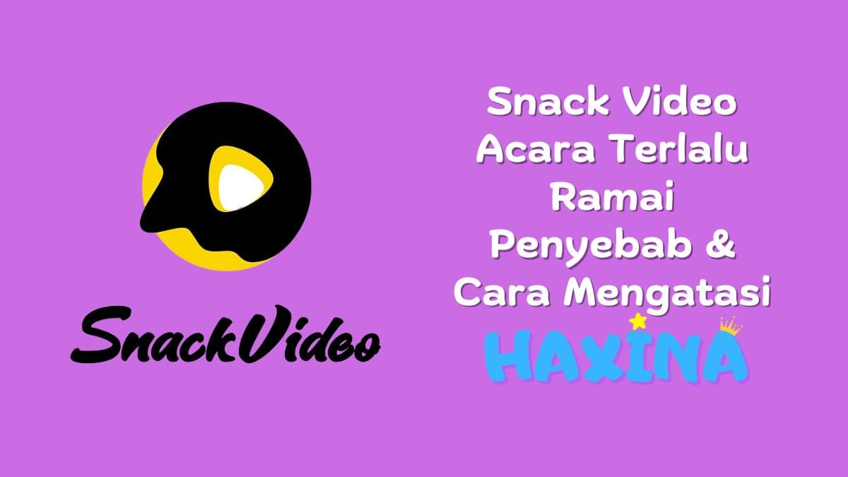 Cara Mengatasi Snack Video Acara Terlalu Ramai