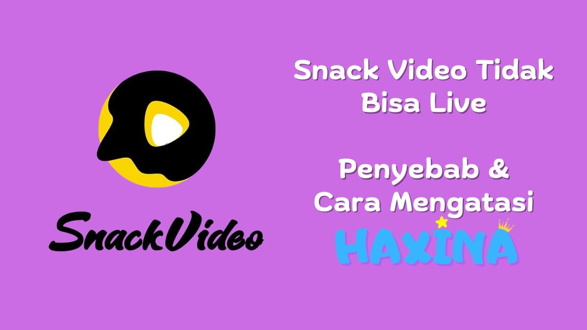 Cara Mengatasi Snack Video Tidak Bisa Live