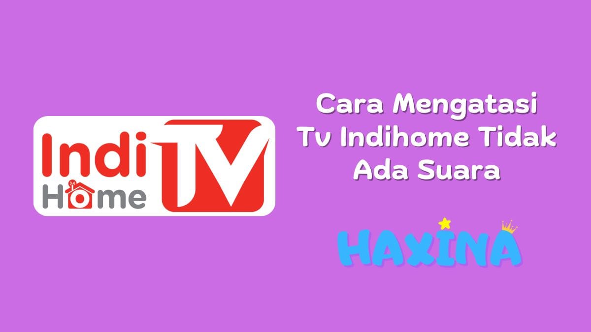 Cara Mengatasi Tv Indihome Tidak Ada Suara