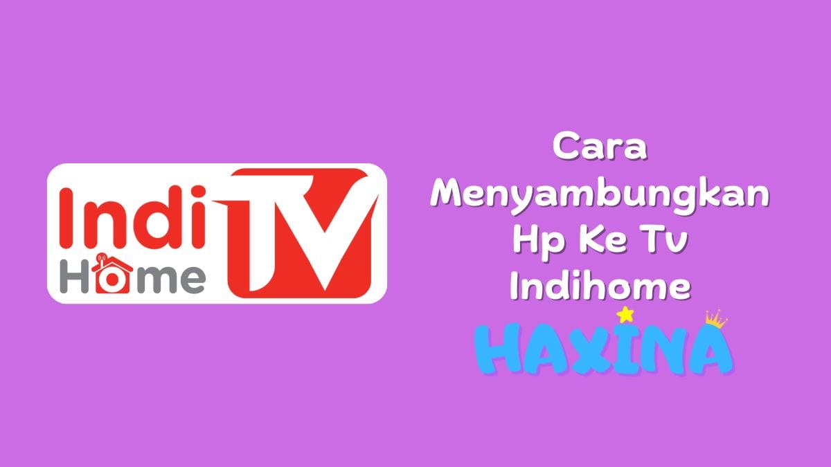 Cara Menyambungkan Hp Ke Tv Indihome