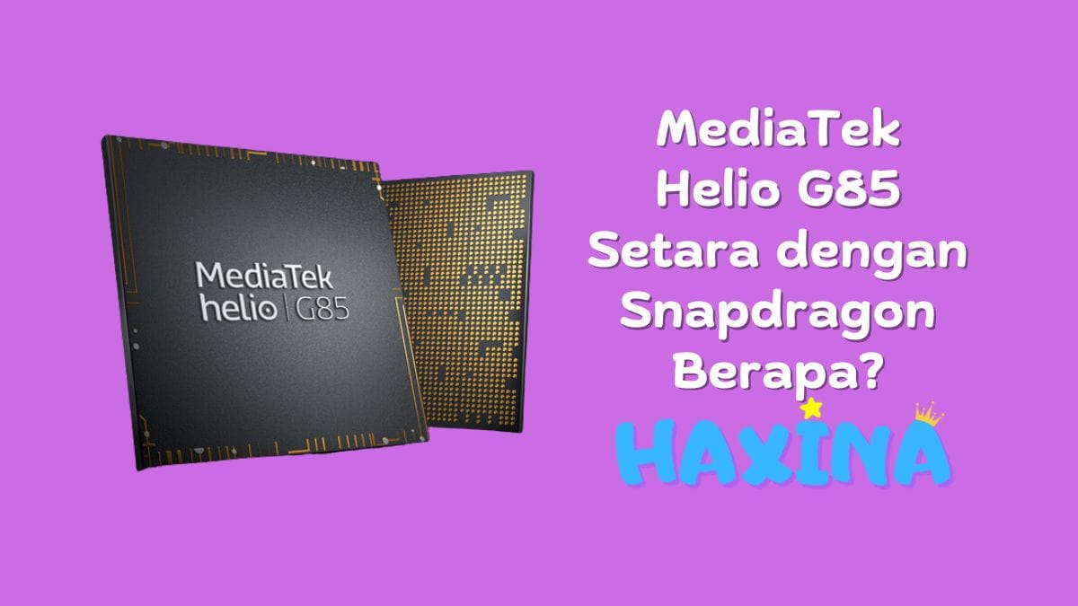 MediaTek Helio G85 Setara dengan Snapdragon Berapa