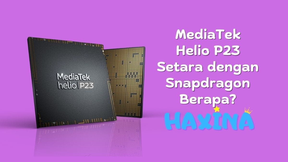 MediaTek Helio P23 Setara dengan Snapdragon Berapa