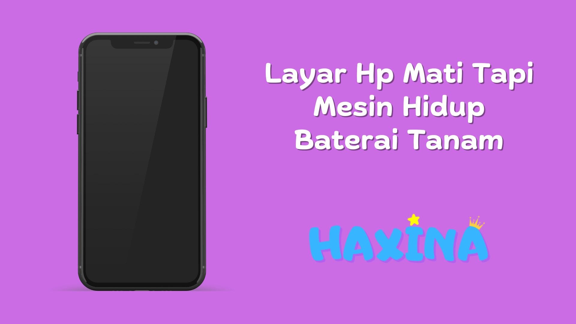 Layar Hp Mati Tapi Mesin Hidup Baterai Tanam