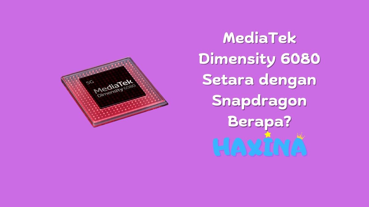 MediaTek Dimensity 6080 Setara dengan Snapdragon Berapa