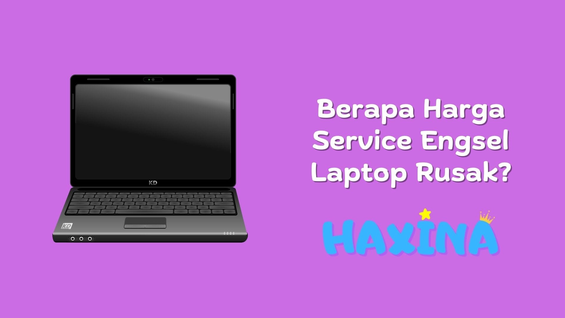 berapa harga service engsel laptop rusak