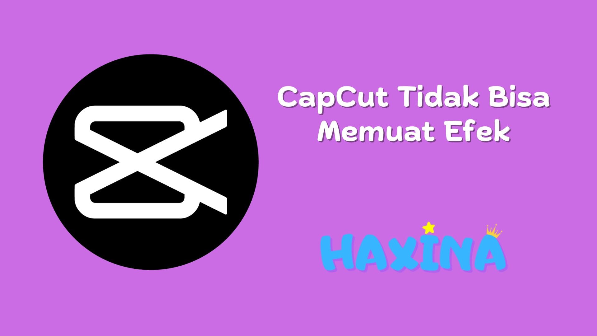 CapCut Tidak Bisa Memuat Efek