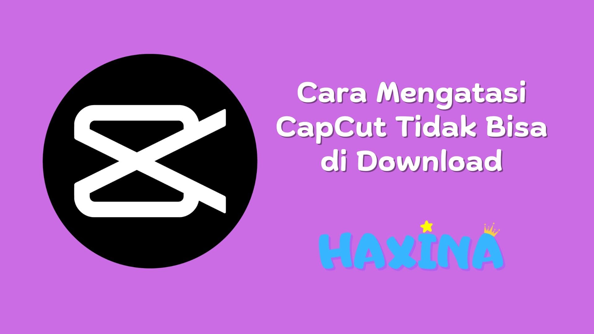Cara Mengatasi CapCut Tidak Bisa Di Download