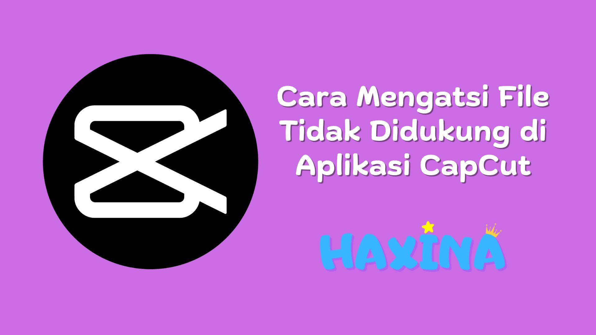 Cara Mengatasi File Tidak Didukung di CapCut