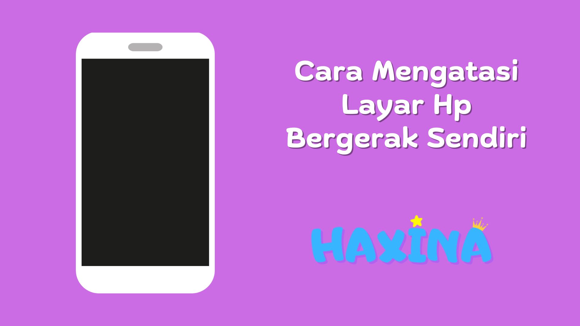 10 Cara Mengatasi Layar Hp Bergerak Sendiri Haxina