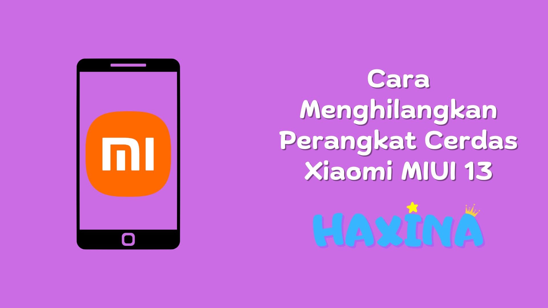Cara Menghilangkan Perangkat Cerdas Xiaomi MIUI 13
