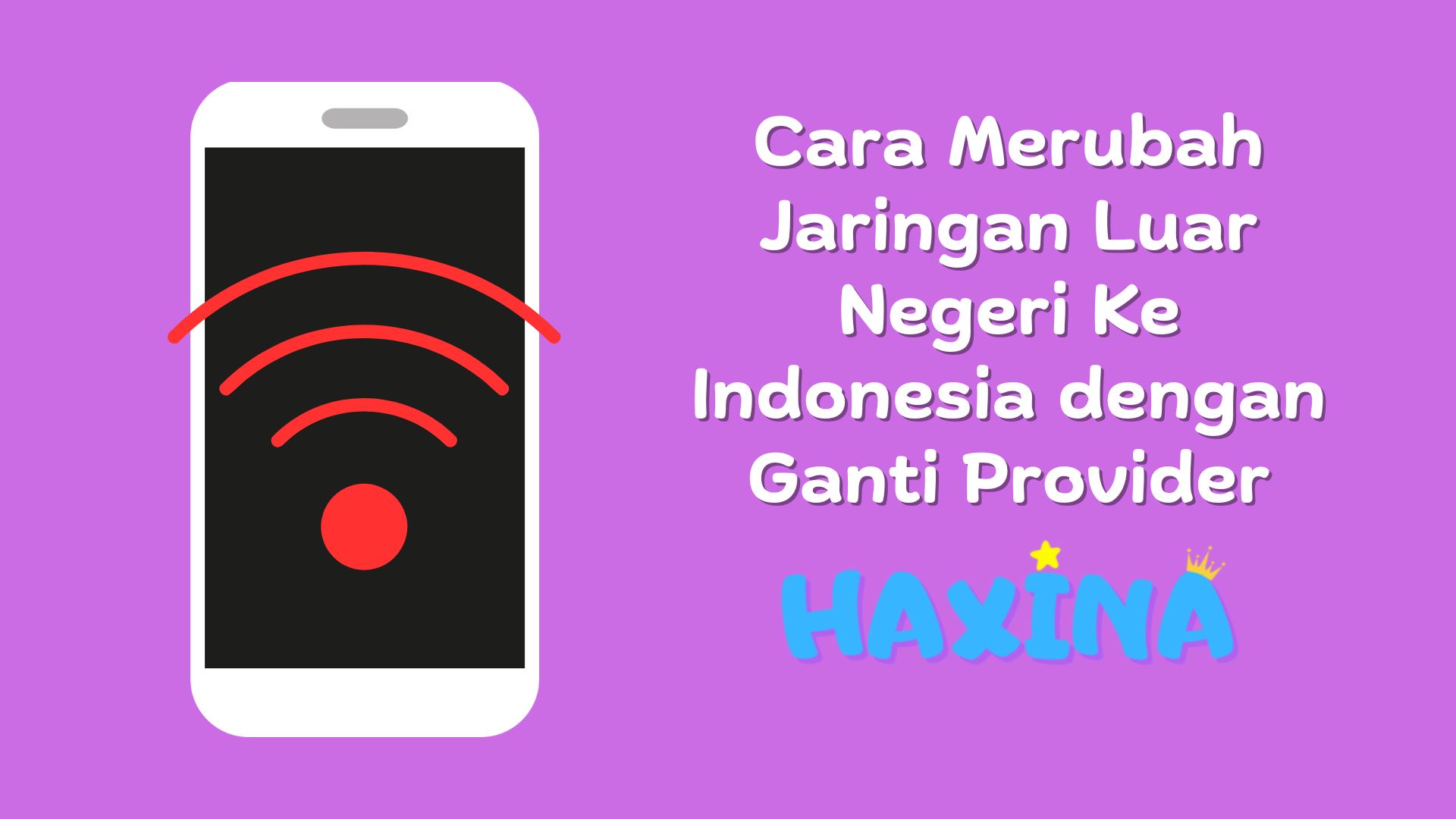 Cara Merubah Jaringan Luar Negeri Ke Indonesia dengan Ganti Provider