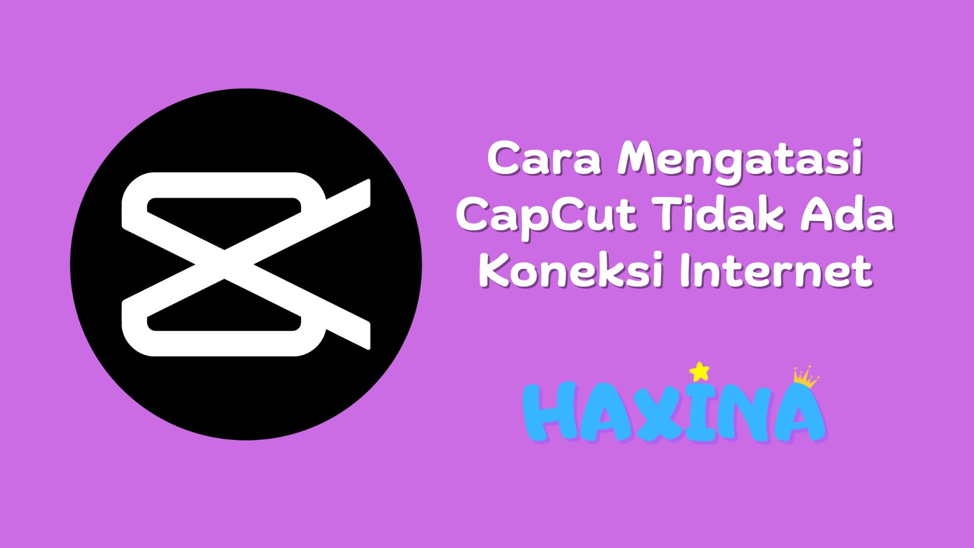 Cara Mengatasi CapCut Tidak Ada Koneksi Internet