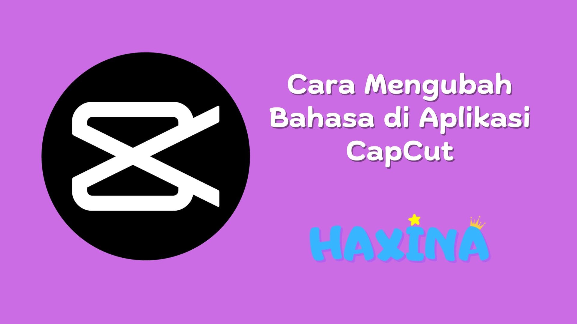 Cara Mengubah Bahasa di Aplikasi CapCut
