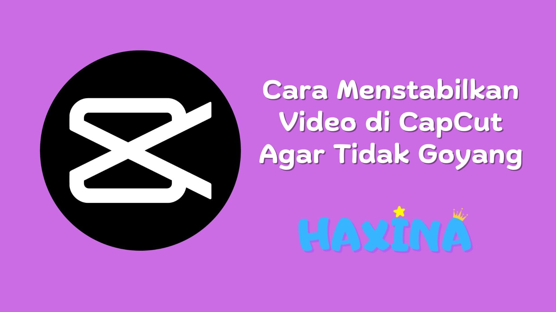 Cara Menstabilkan Video di Capcut