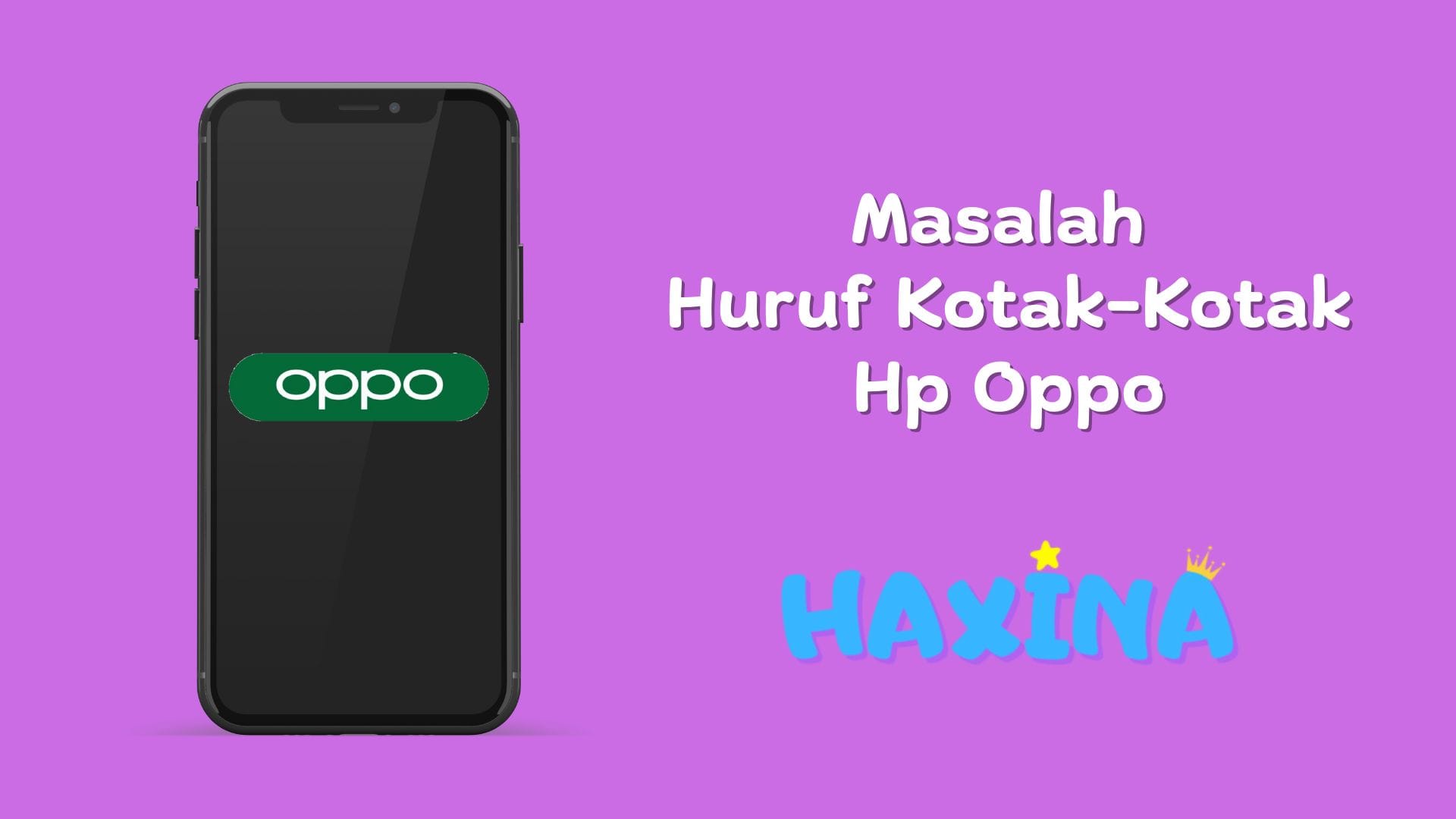 Huruf Kotak-Kotak Hp Oppo