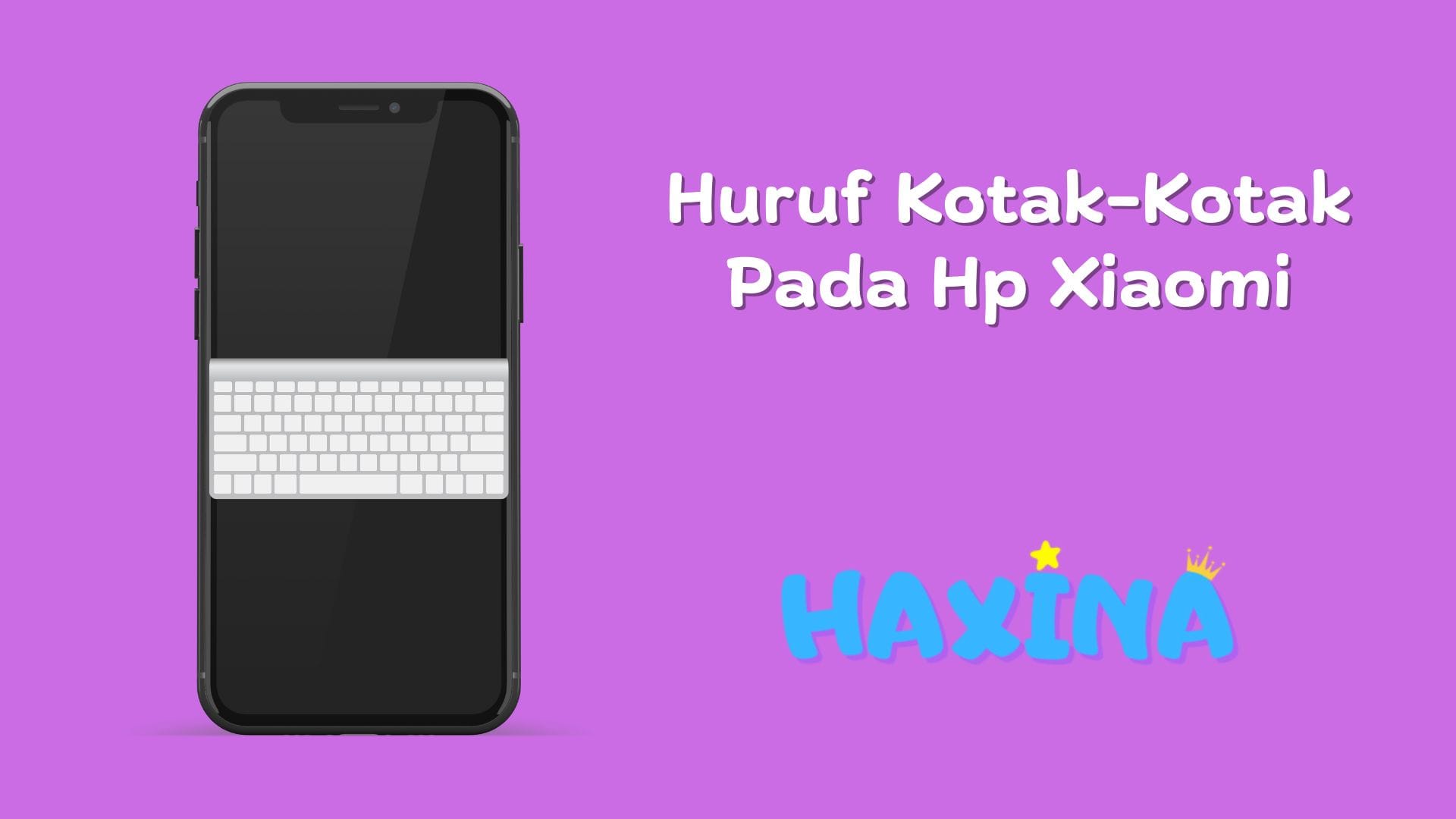 Huruf Kotak-Kotak Hp Xiaomi
