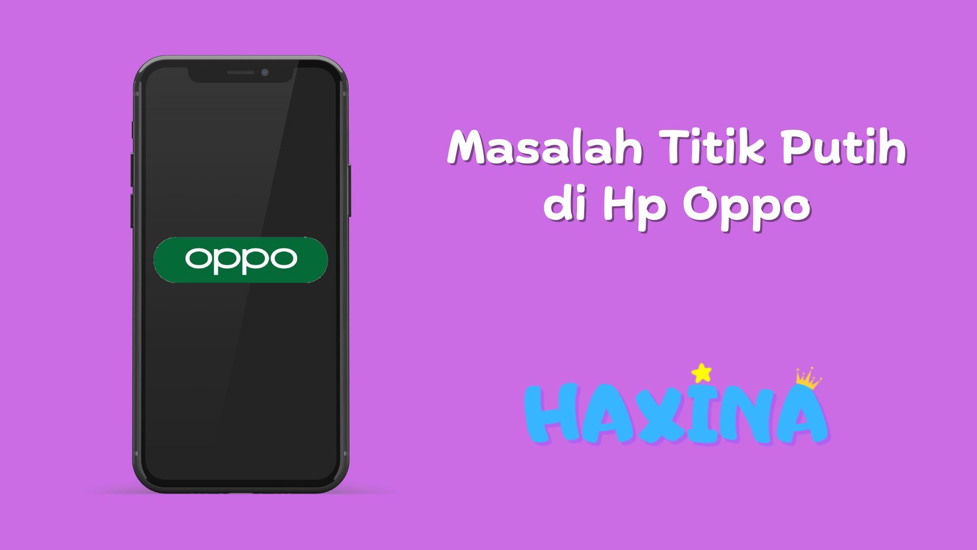 3 Cara Menghilangkan Titik Putih Di Hp Oppo Haxina 9326