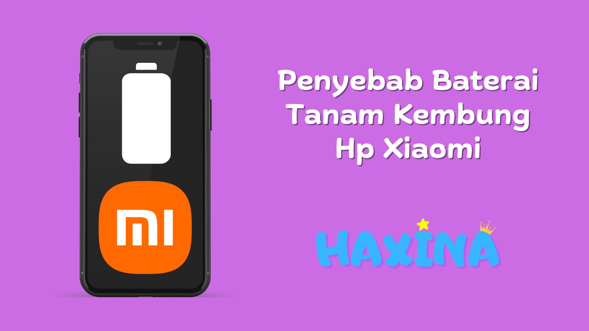 Penyebab Baterai Tanam Kembung Xiaomi