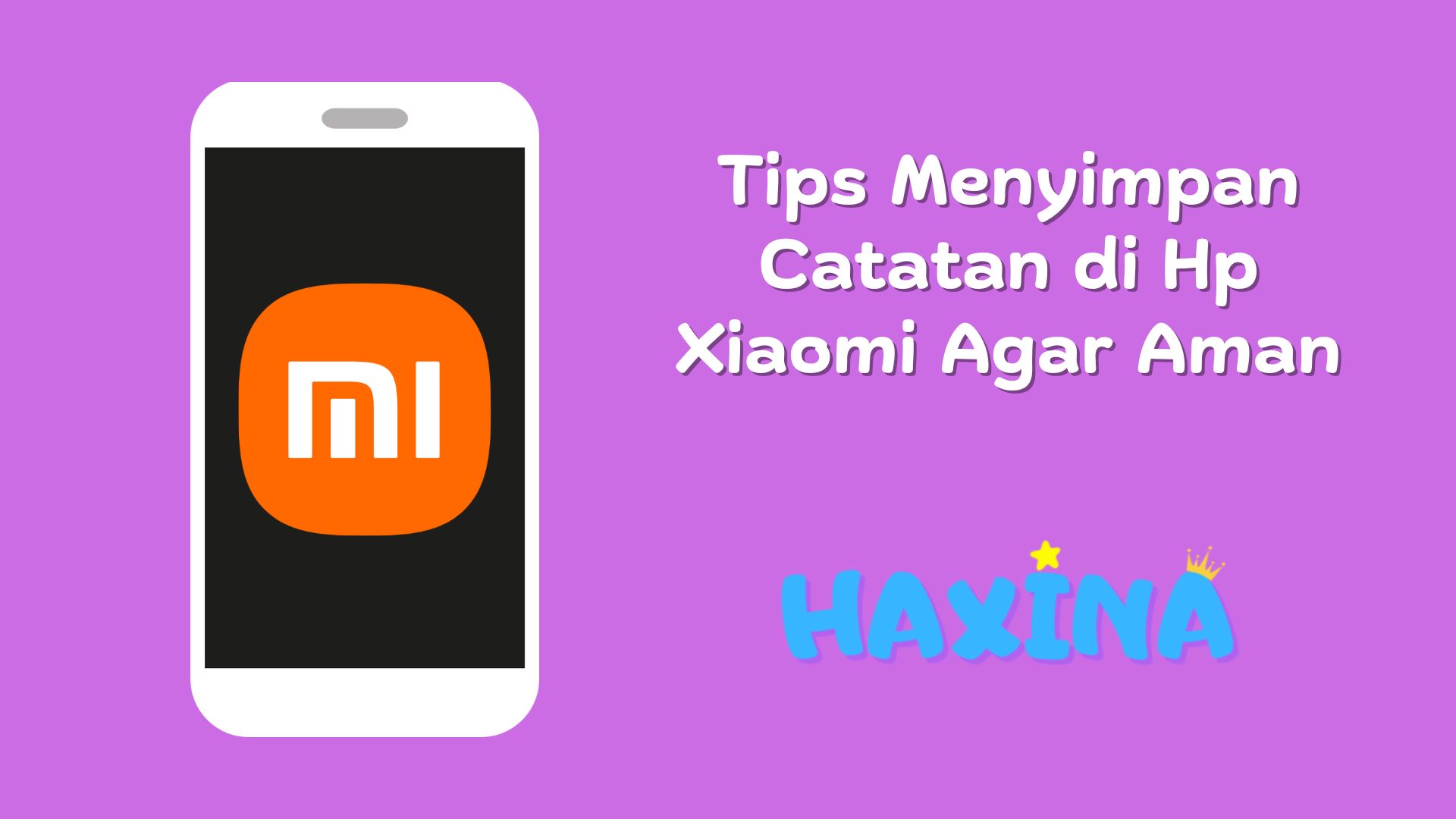 Tips Menyimpan Catatan di Hp Xiaomi Agar Aman