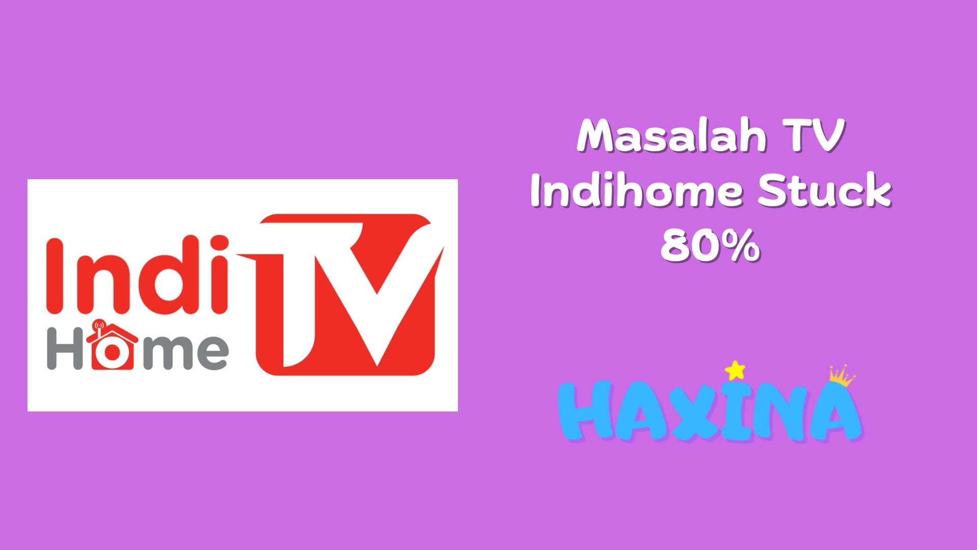 Tv Indihome Stuck 80%