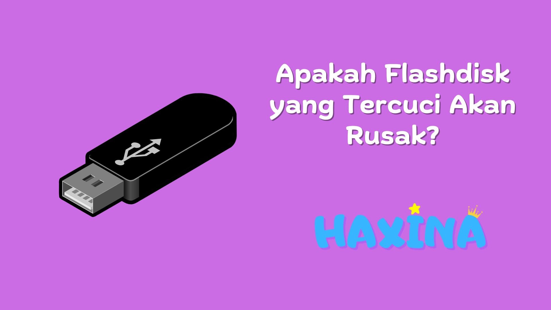 Apakah Flashdisk yang Tercuci Akan Rusak