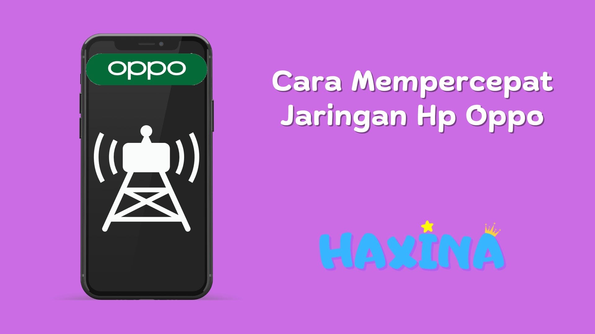 8 Cara Mempercepat Jaringan Hp Oppo Paling Efektif
