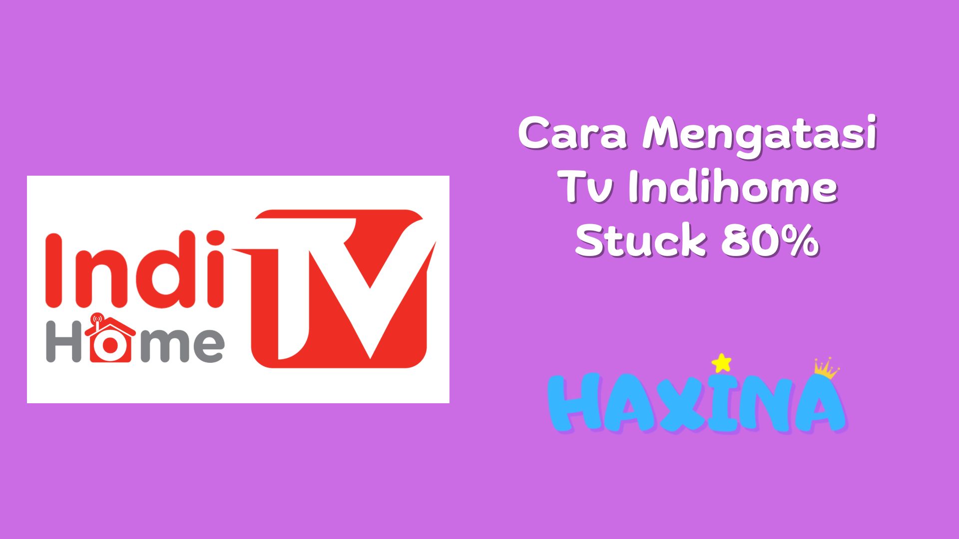 Cara Mengatasi Tv Indihome Stuck 80%