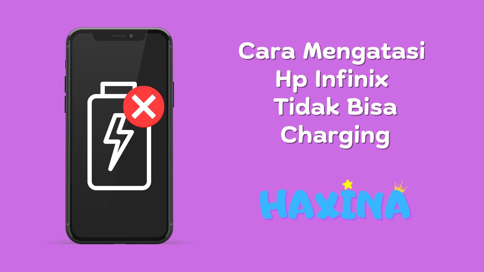 Cara Mengatasi HP Infinix Tidak Bisa Dicas