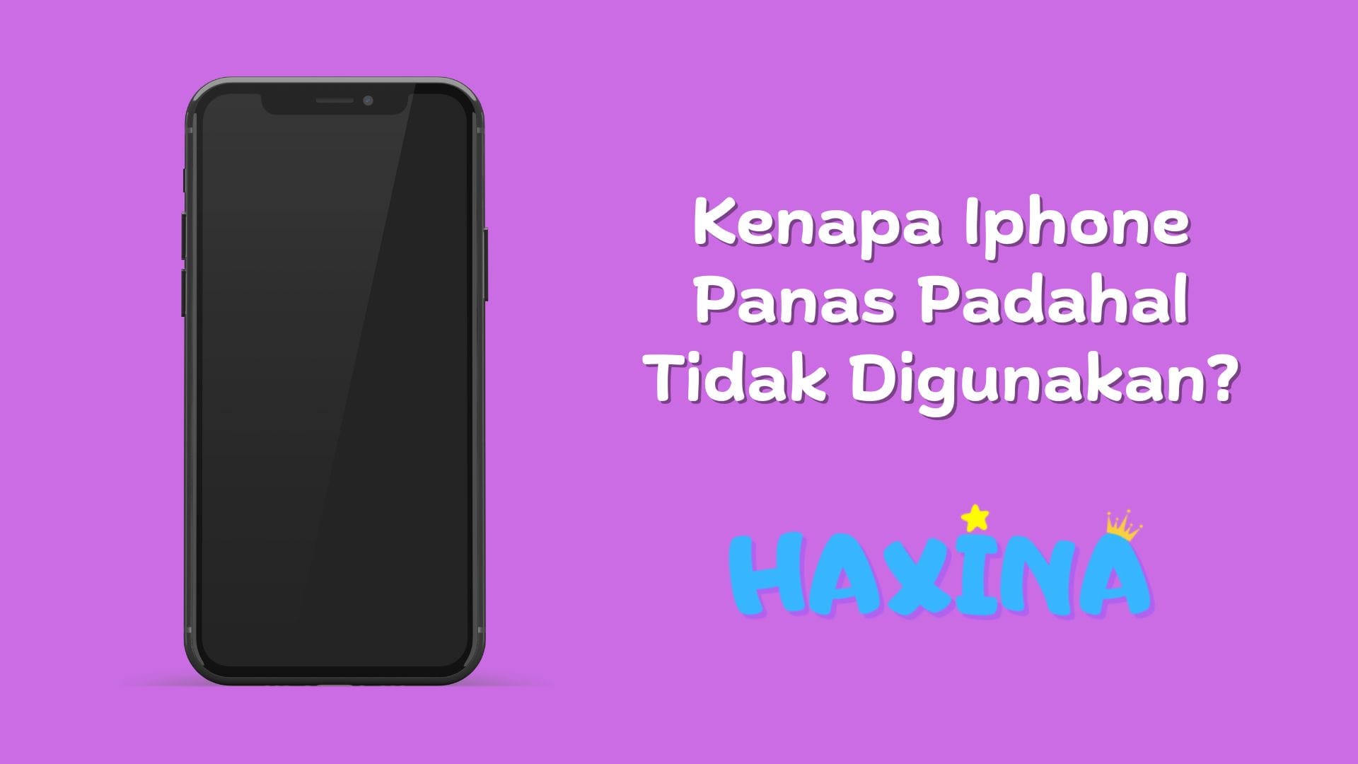 Kenapa iPhone Panas Padahal Tidak Digunakan