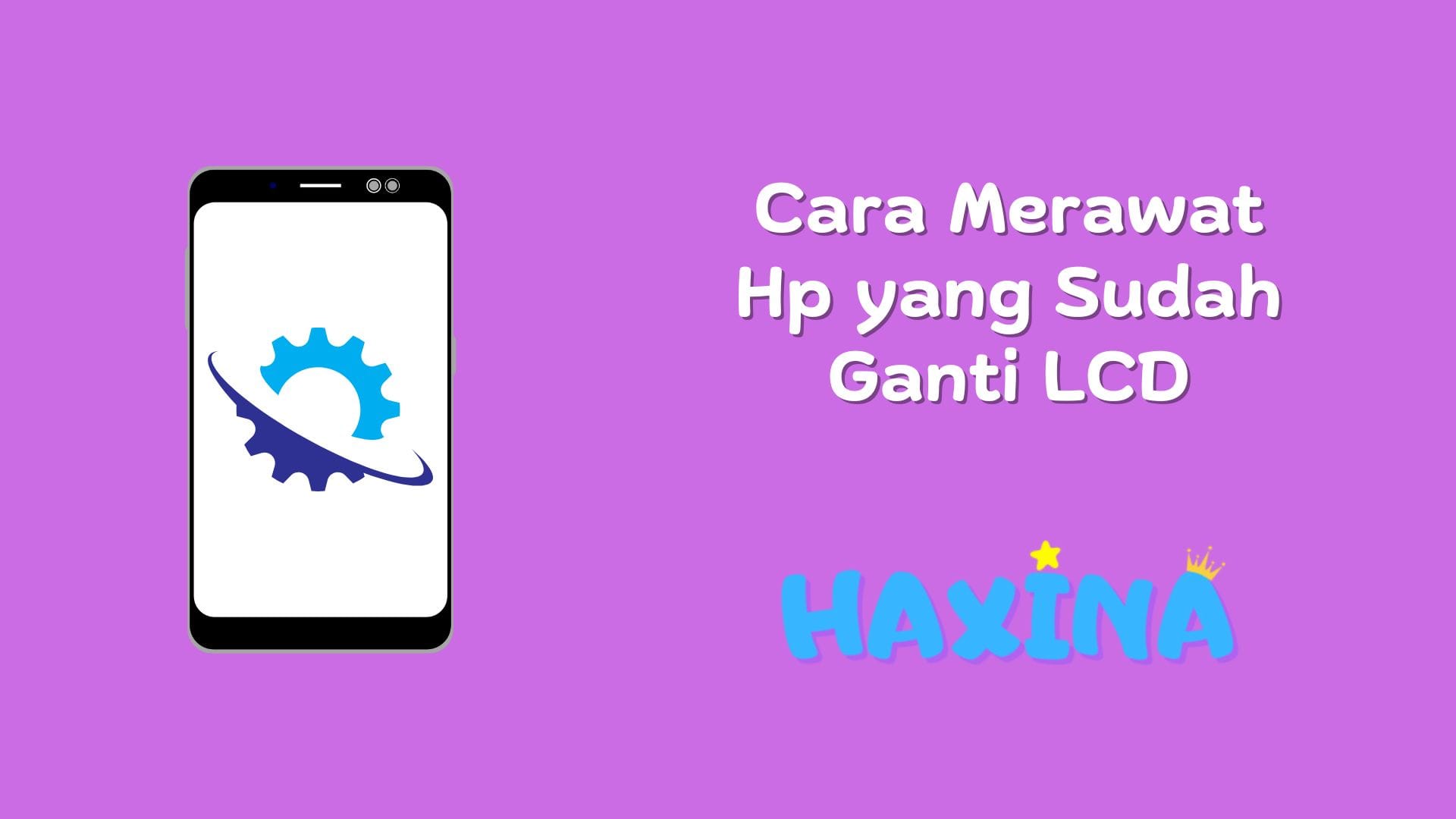 Cara Merawat Hp yang Sudah Ganti LCD