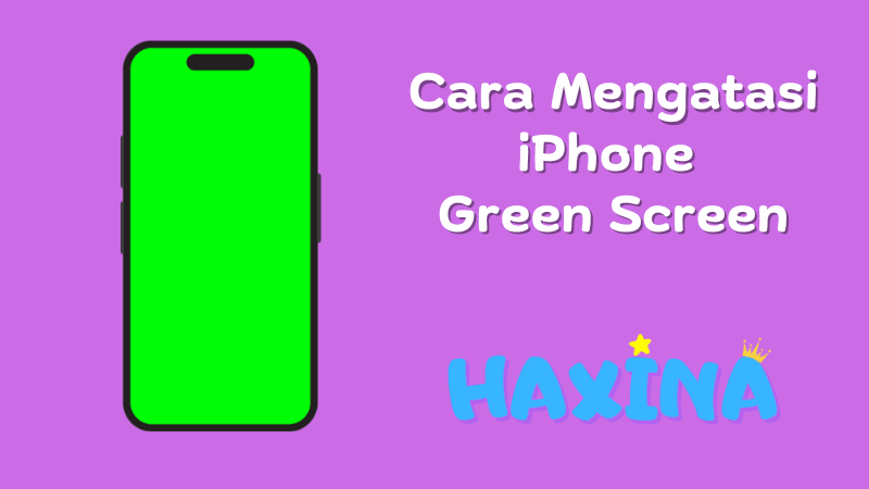 Cara Mengatasi iPhone Green Screen